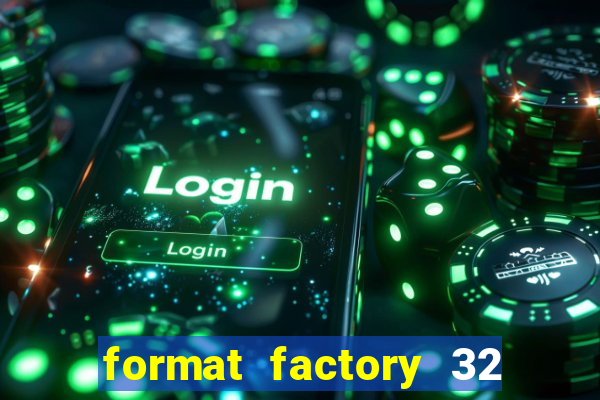 format factory 32 bits windows 7